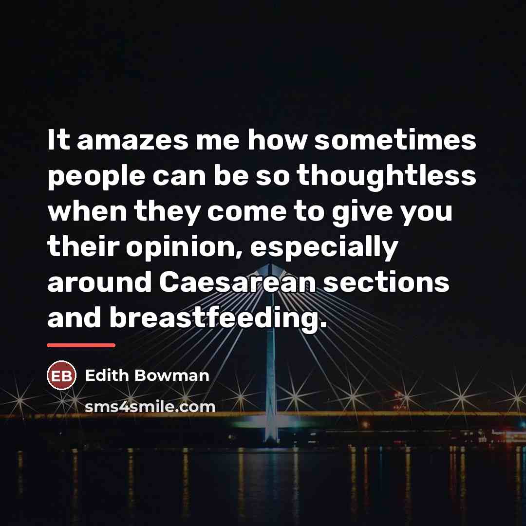 “It amazes me how sometimes people can be so thoughtless…” quote by Edith Bowman