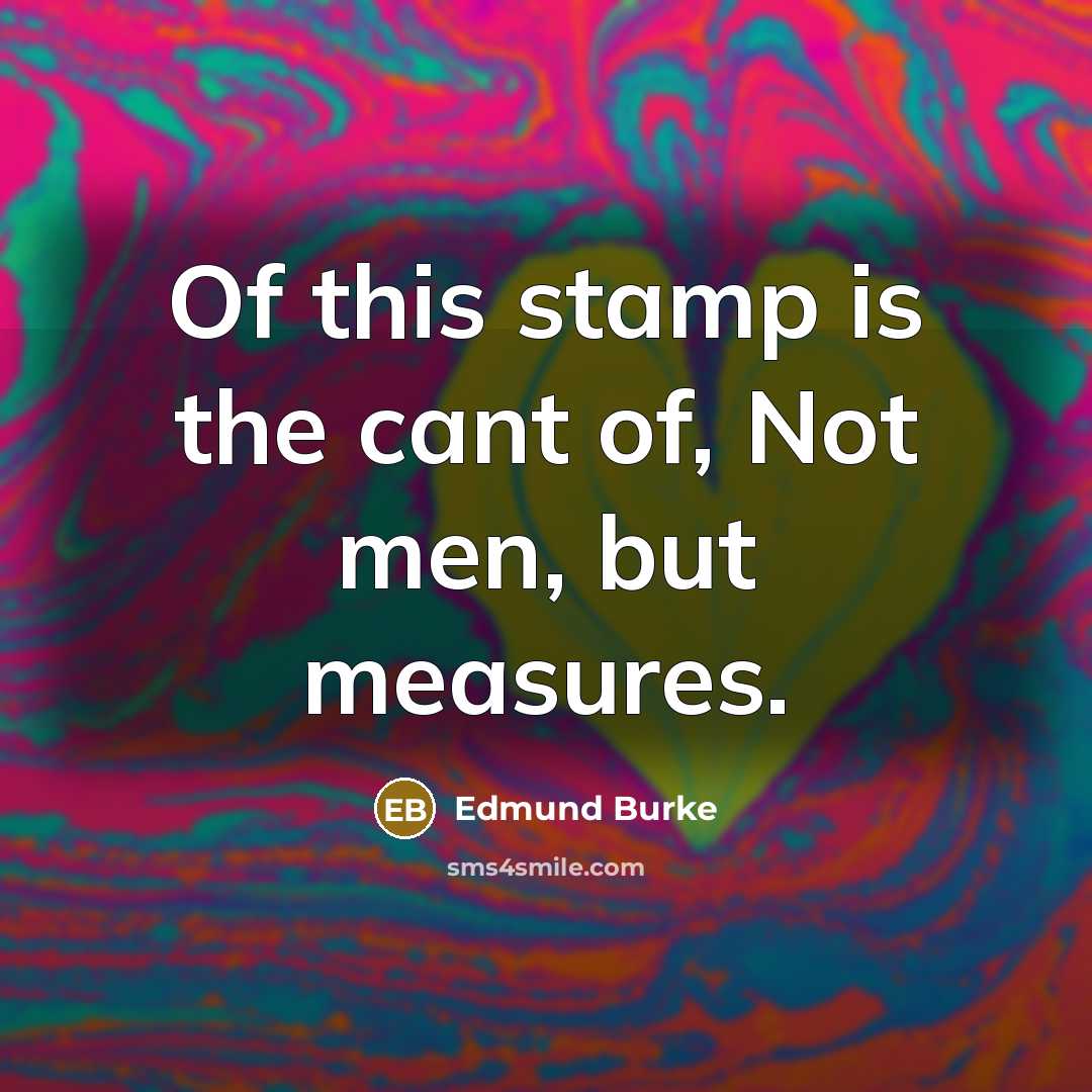 “Of this stamp is the cant of, Not men, but…” quote by Edmund Burke