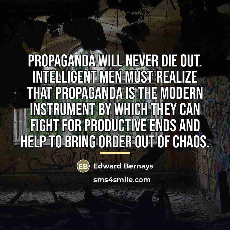 “Propaganda will never die out. Intelligent men must realize that…” quote by Edward Bernays