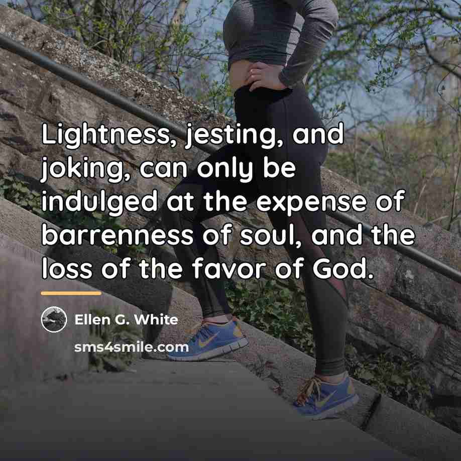 “Lightness, jesting, and joking, can only be indulged at the…” quote by Ellen G. White