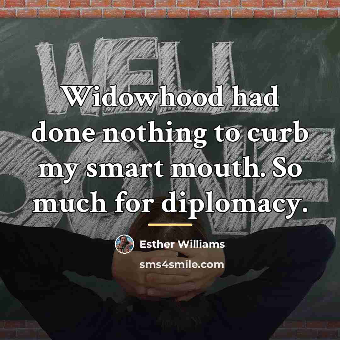 “Widowhood had done nothing to curb my smart mouth. So…” quote by Esther Williams