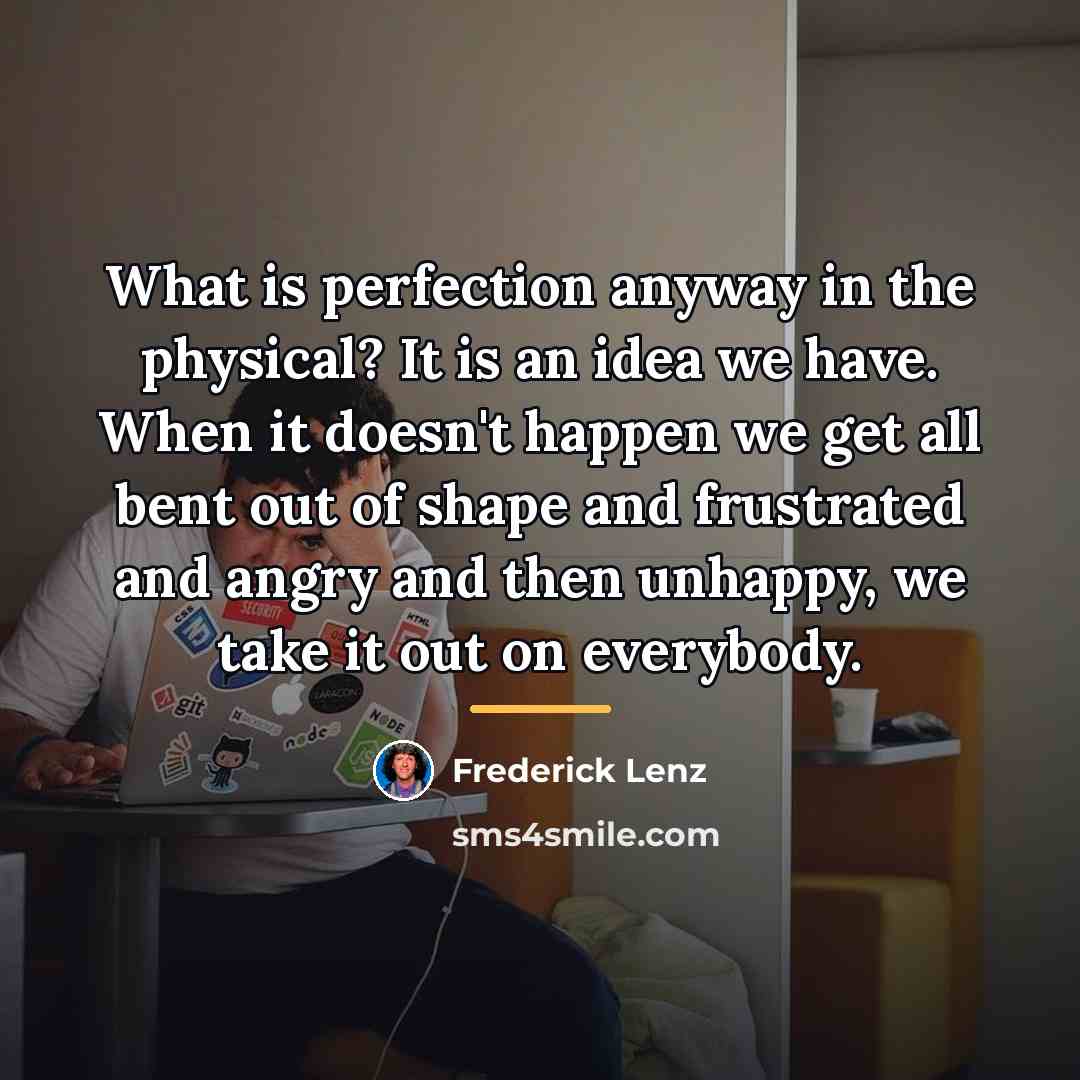 “What is perfection anyway in the physical? It is an…” quote by Frederick Lenz