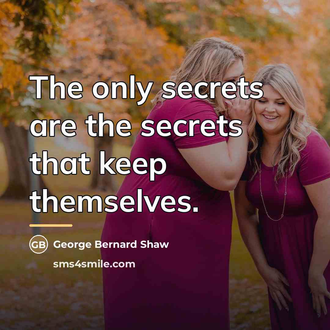 “The only secrets are the secrets that keep themselves.…” quote by George Bernard Shaw