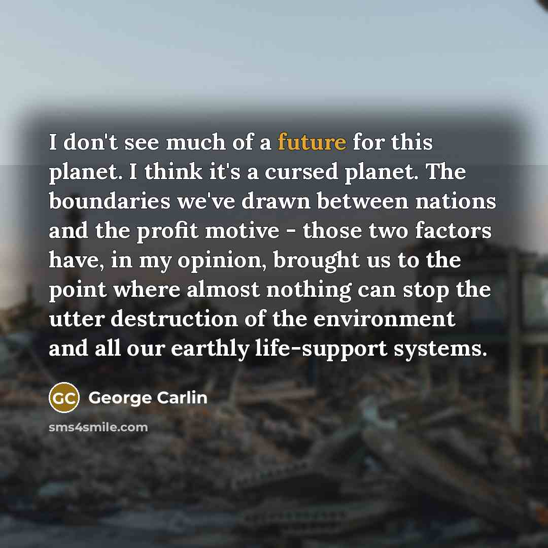 “I don't see much of a future for this planet.…” quote by George Carlin