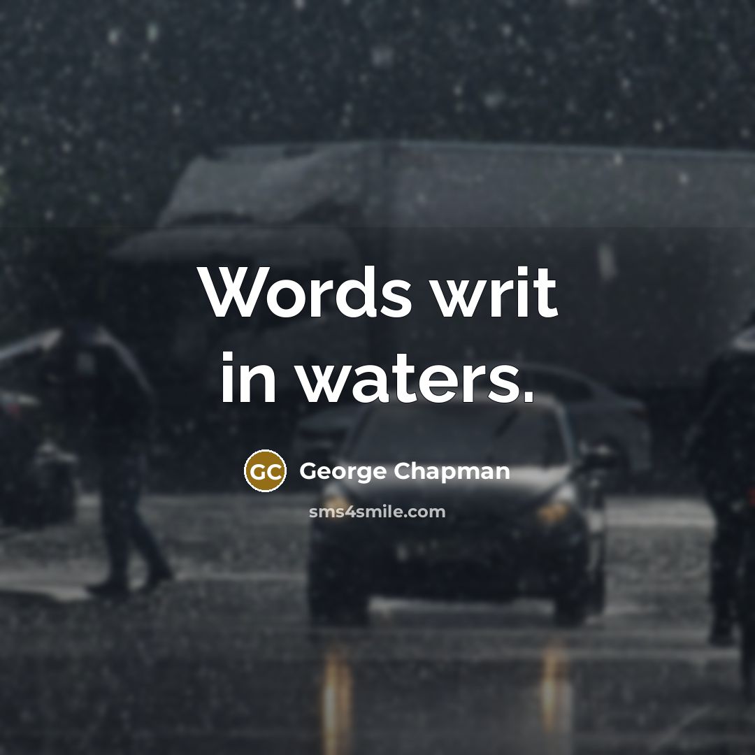 “Words writ in waters.…” quote by George Chapman