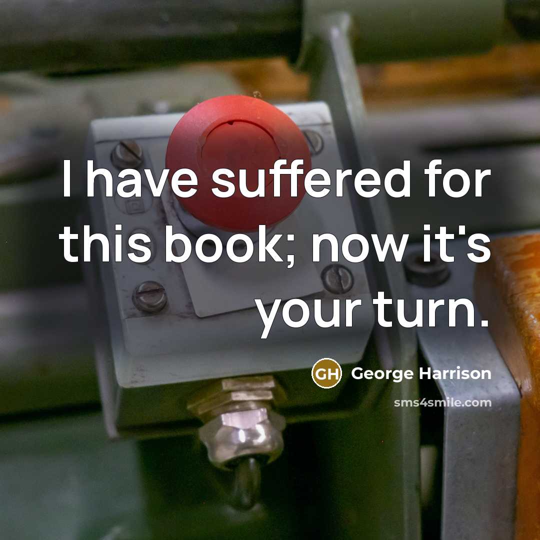 “I have suffered for this book; now it's your turn.…” quote by George Harrison