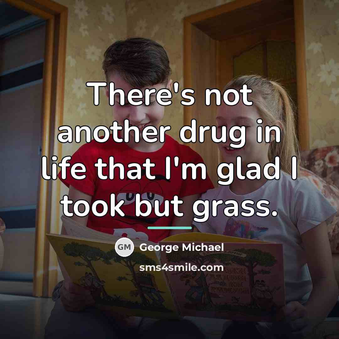 “There's not another drug in life that I'm glad I…” quote by George Michael