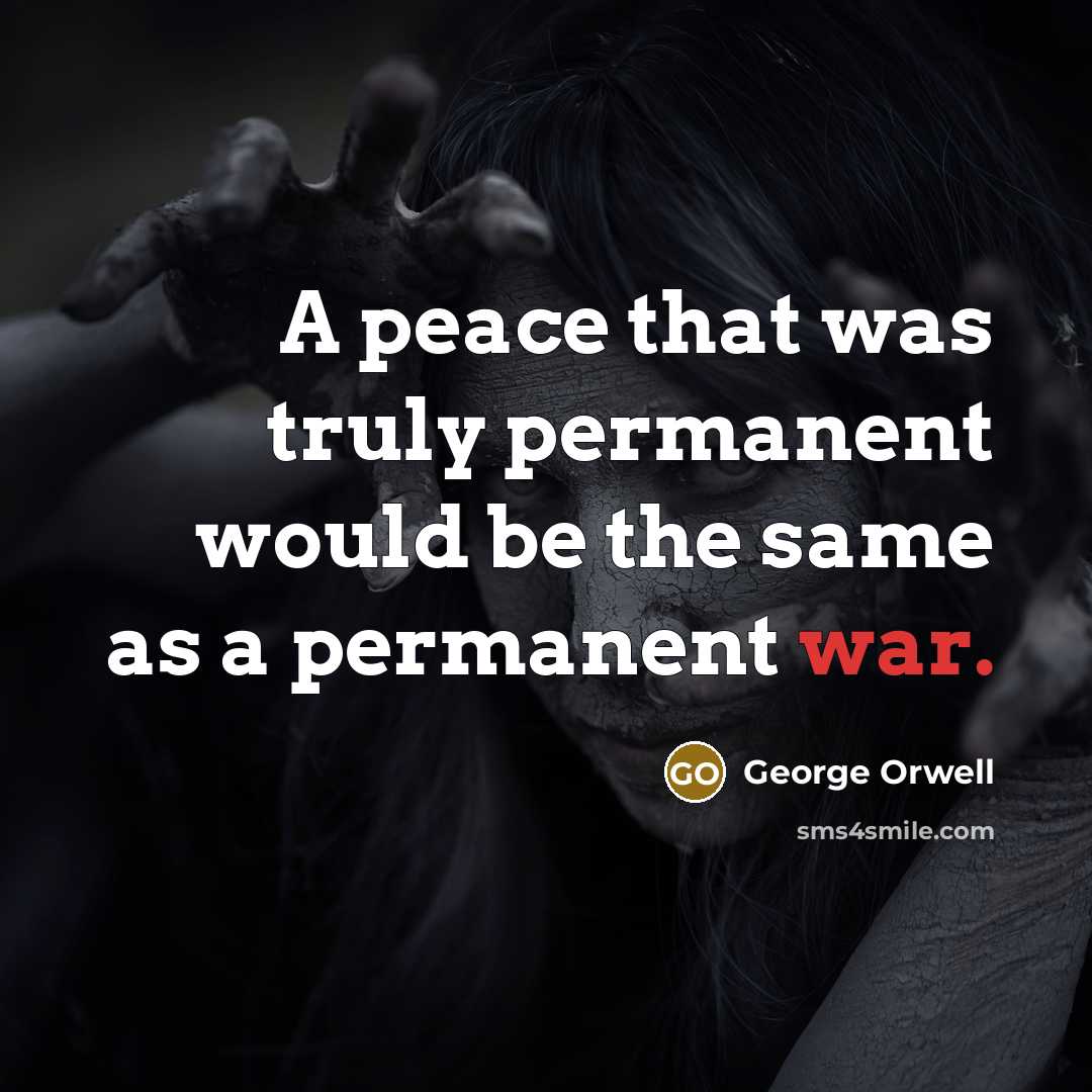 “A peace that was truly permanent would be the same…” quote by George Orwell