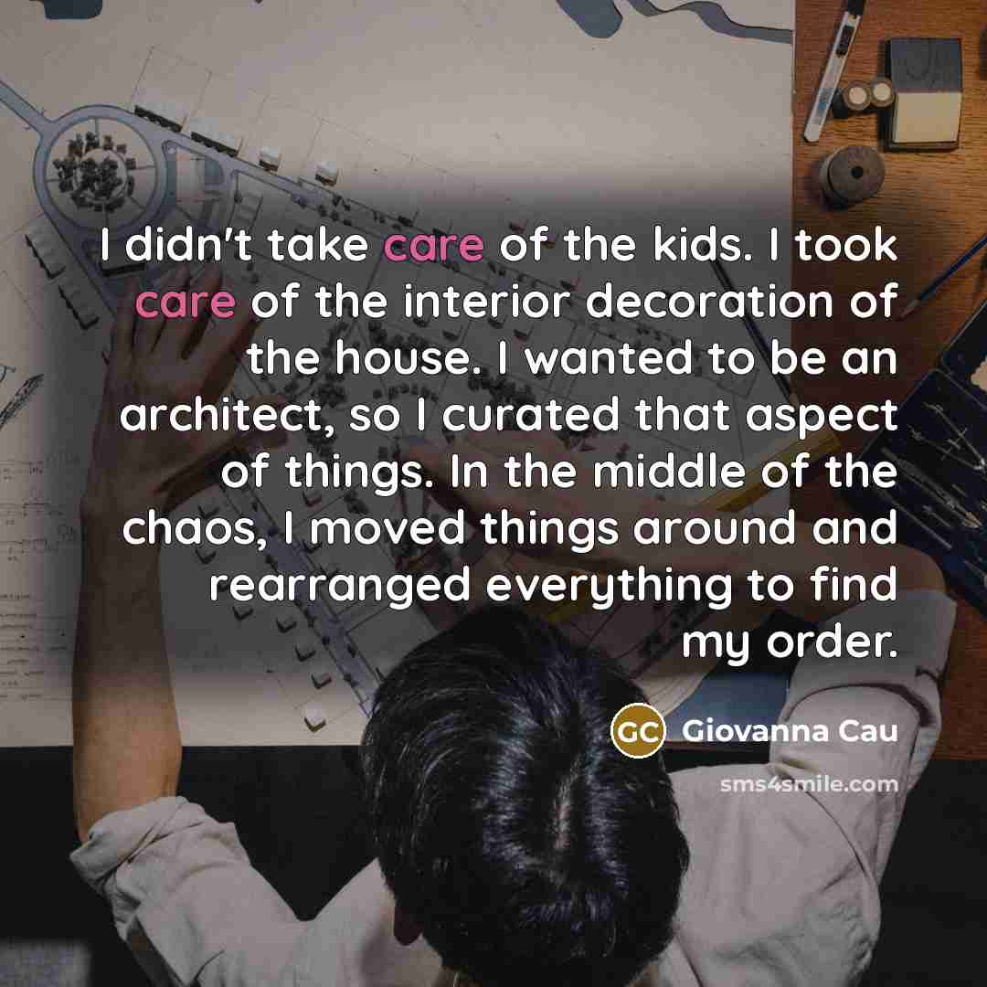 “I didn't take care of the kids. I took care…” quote by Giovanna Cau