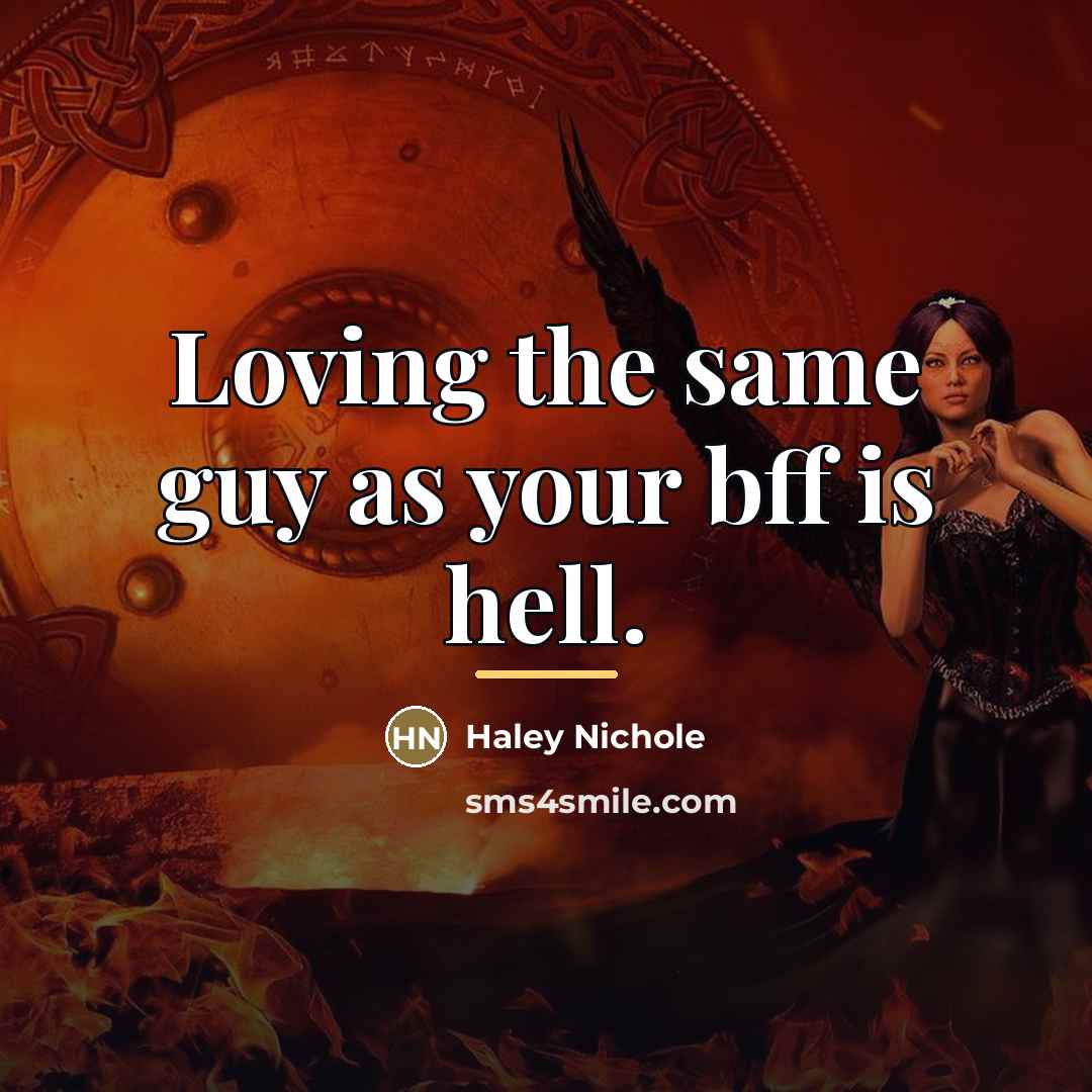 “Loving the same guy as your bff is hell.…” quote by Haley Nichole