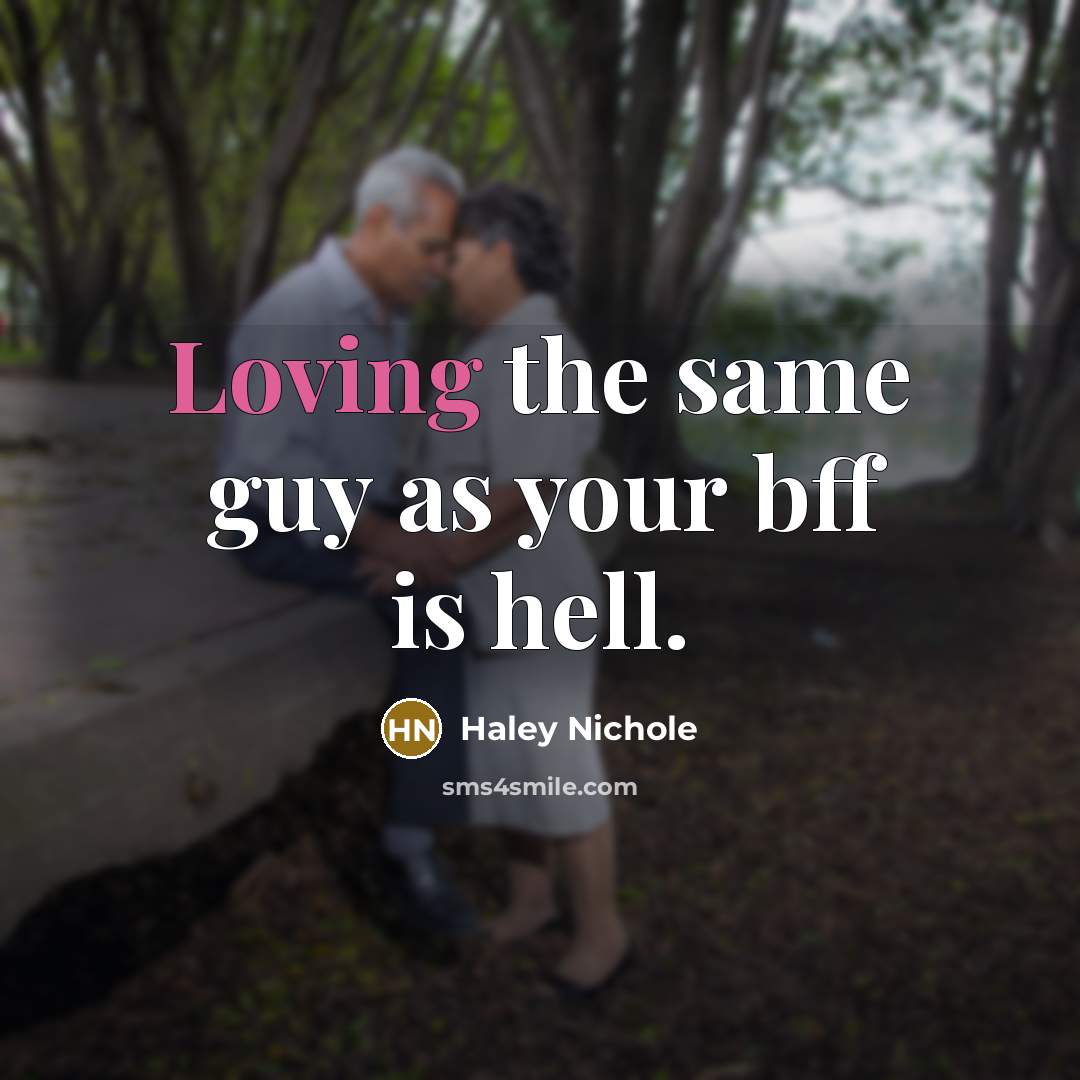 “Loving the same guy as your bff is hell.” quote by Haley Nichole