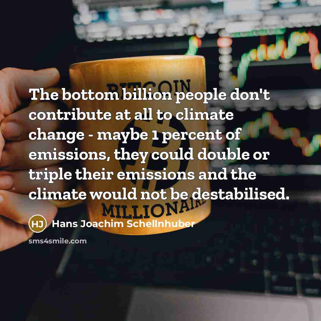 “The bottom billion people don't contribute at all to climate…” quote by Hans Joachim Schellnhuber