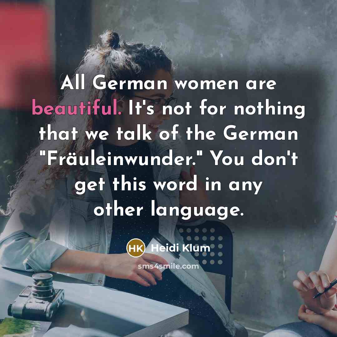 “All German women are beautiful. It's not for nothing that…” quote by Heidi Klum
