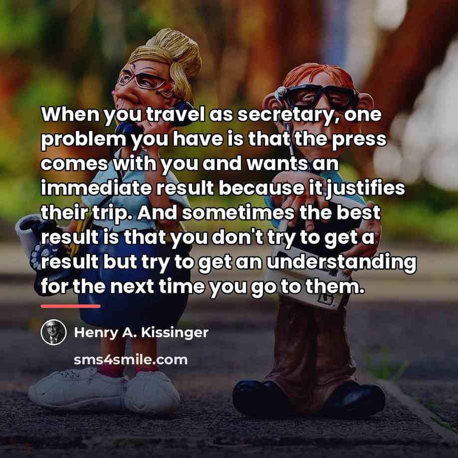 “When you travel as secretary, one problem you have is…” quote by Henry A. Kissinger