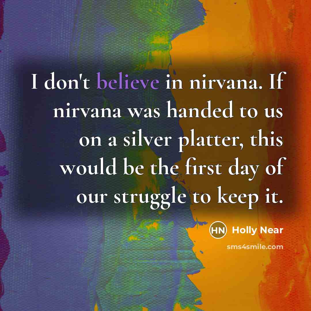 “I don't believe in nirvana. If nirvana was handed to…” quote by Holly Near