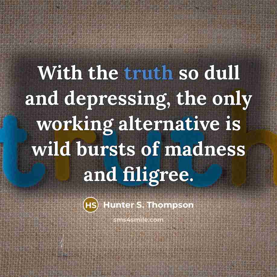 “With the truth so dull and depressing, the only working…” quote by Hunter S. Thompson