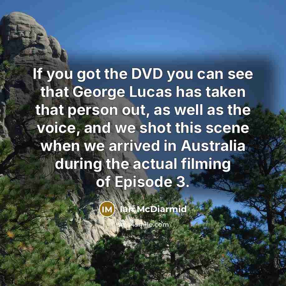 “If you got the DVD you can see that George…” quote by Ian McDiarmid