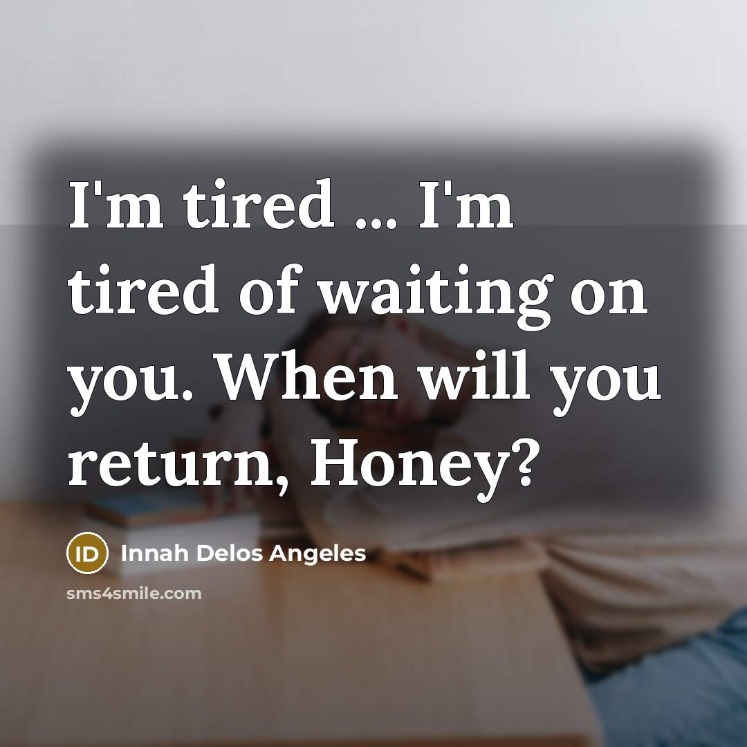 “I'm tired ... I'm tired of waiting on you. When…” quote by Innah Delos Angeles