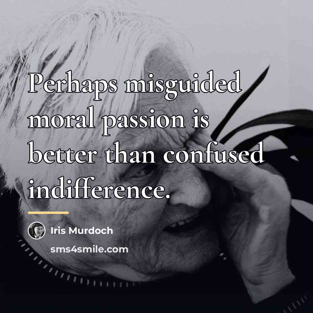 “Perhaps misguided moral passion is better than confused indifference.…” quote by Iris Murdoch