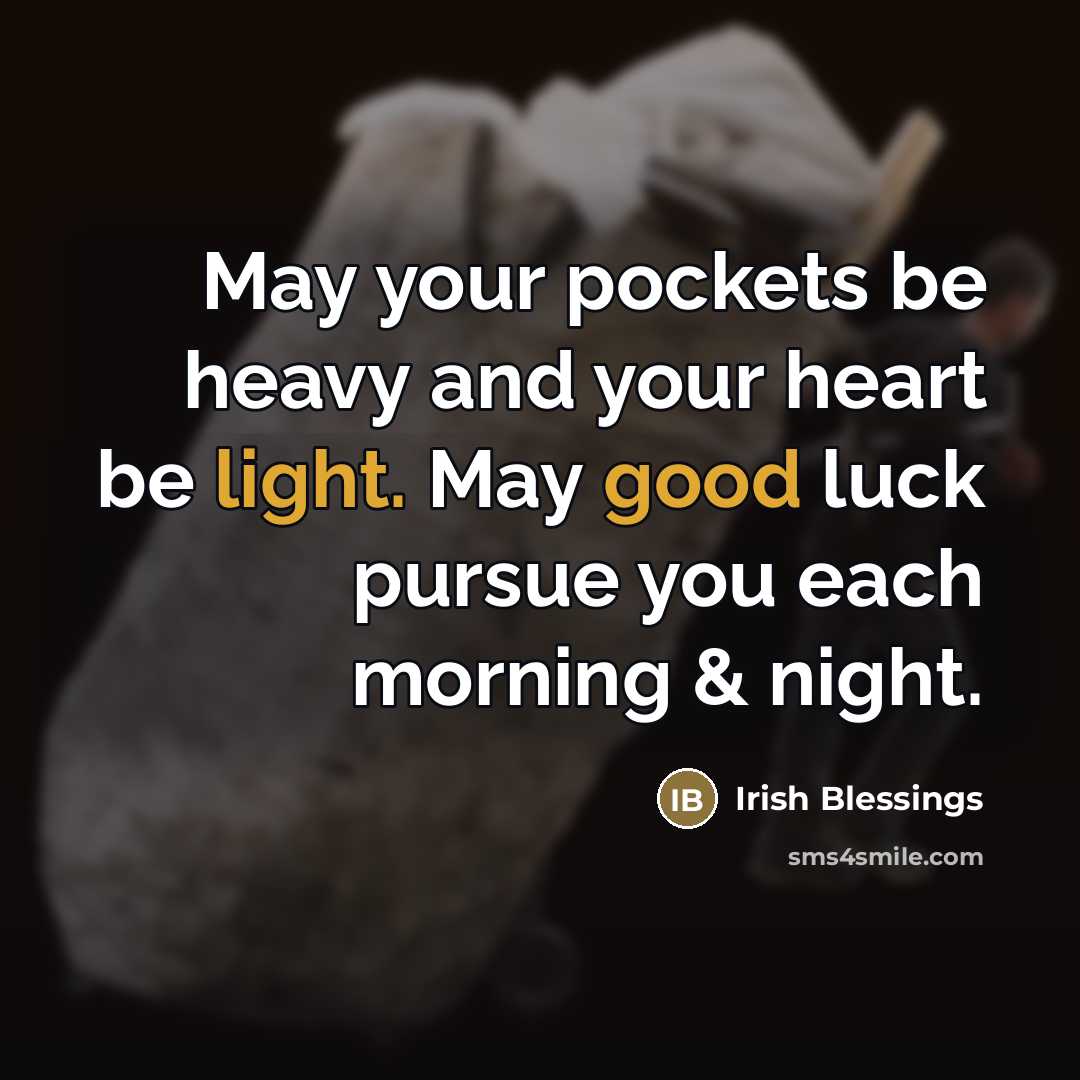 “May your pockets be heavy and your heart be light.…” quote by Irish Blessings