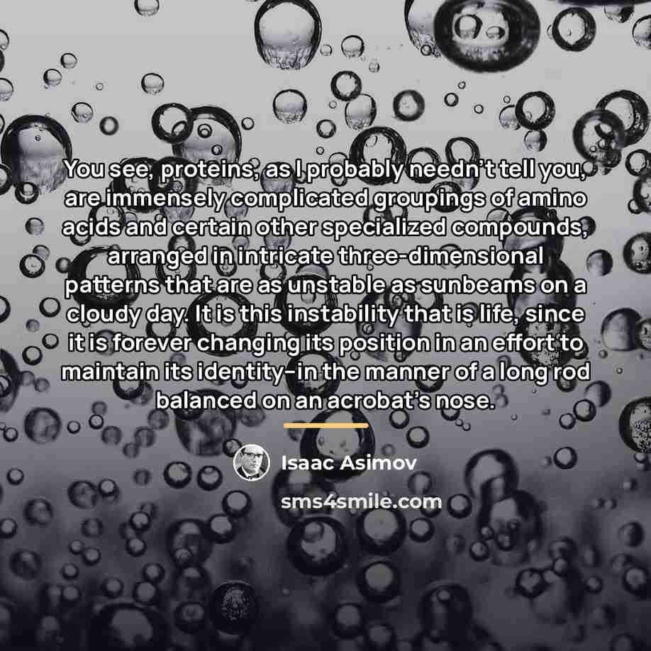 “You see, proteins, as I probably needn't tell you, are…” quote by Isaac Asimov