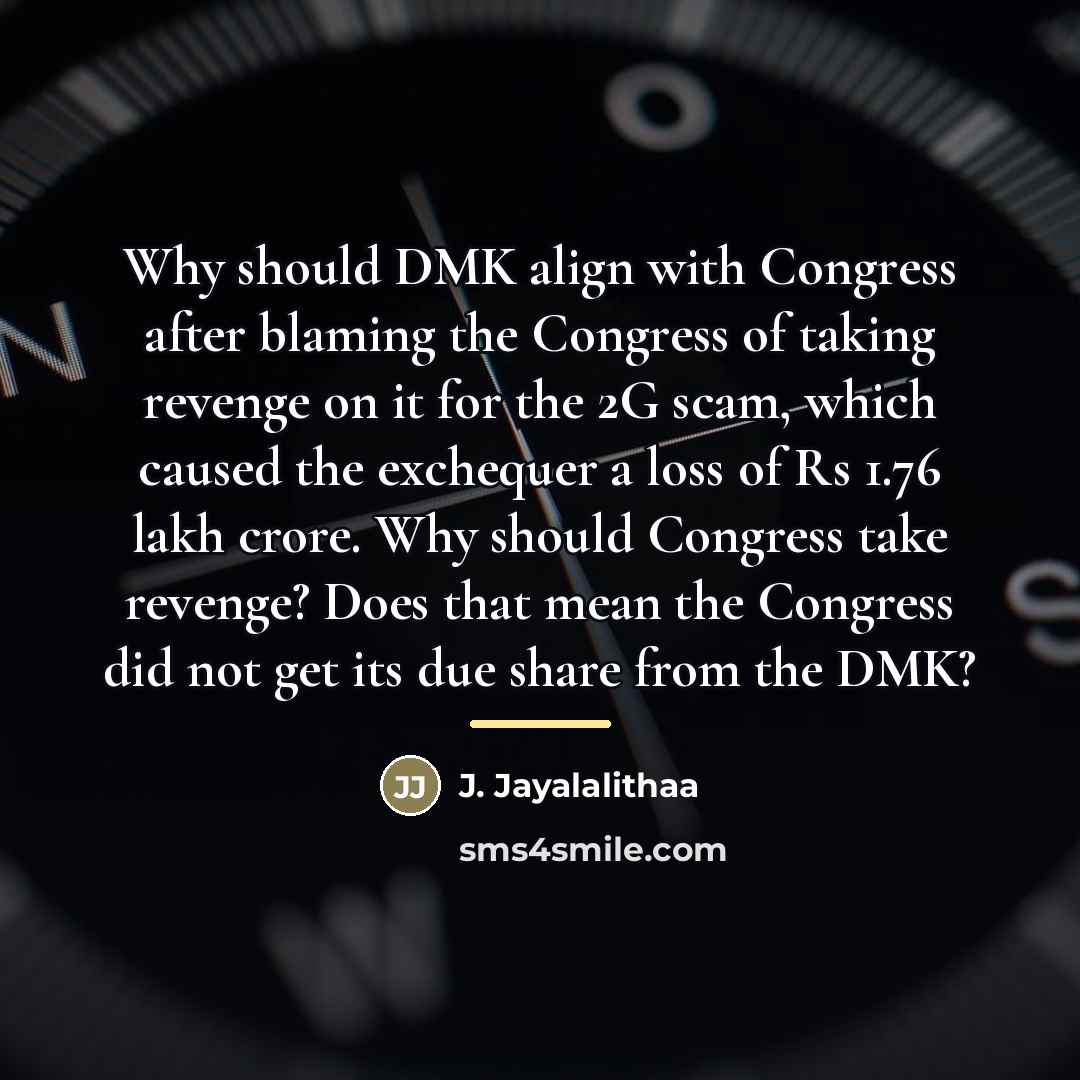 “Why should DMK align with Congress after blaming the Congress…” quote by J. Jayalalithaa