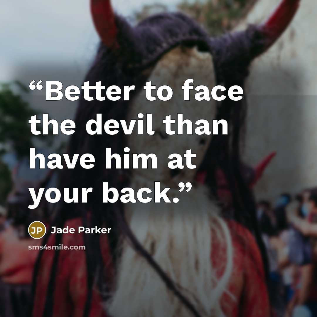 “Better to face the devil than have him at your back.” quote by Jade Parker