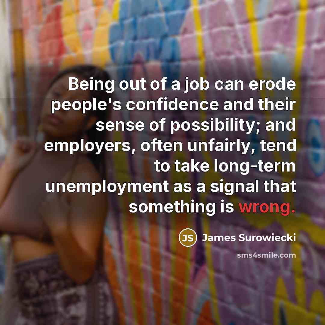 “Being out of a job can erode people's confidence and…” quote by James Surowiecki