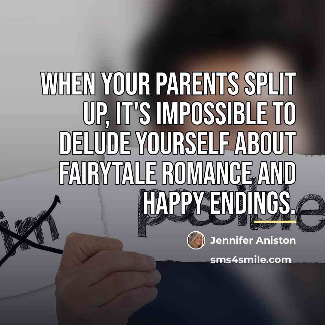 “When your parents split up, it's impossible to delude yourself…” quote by Jennifer Aniston