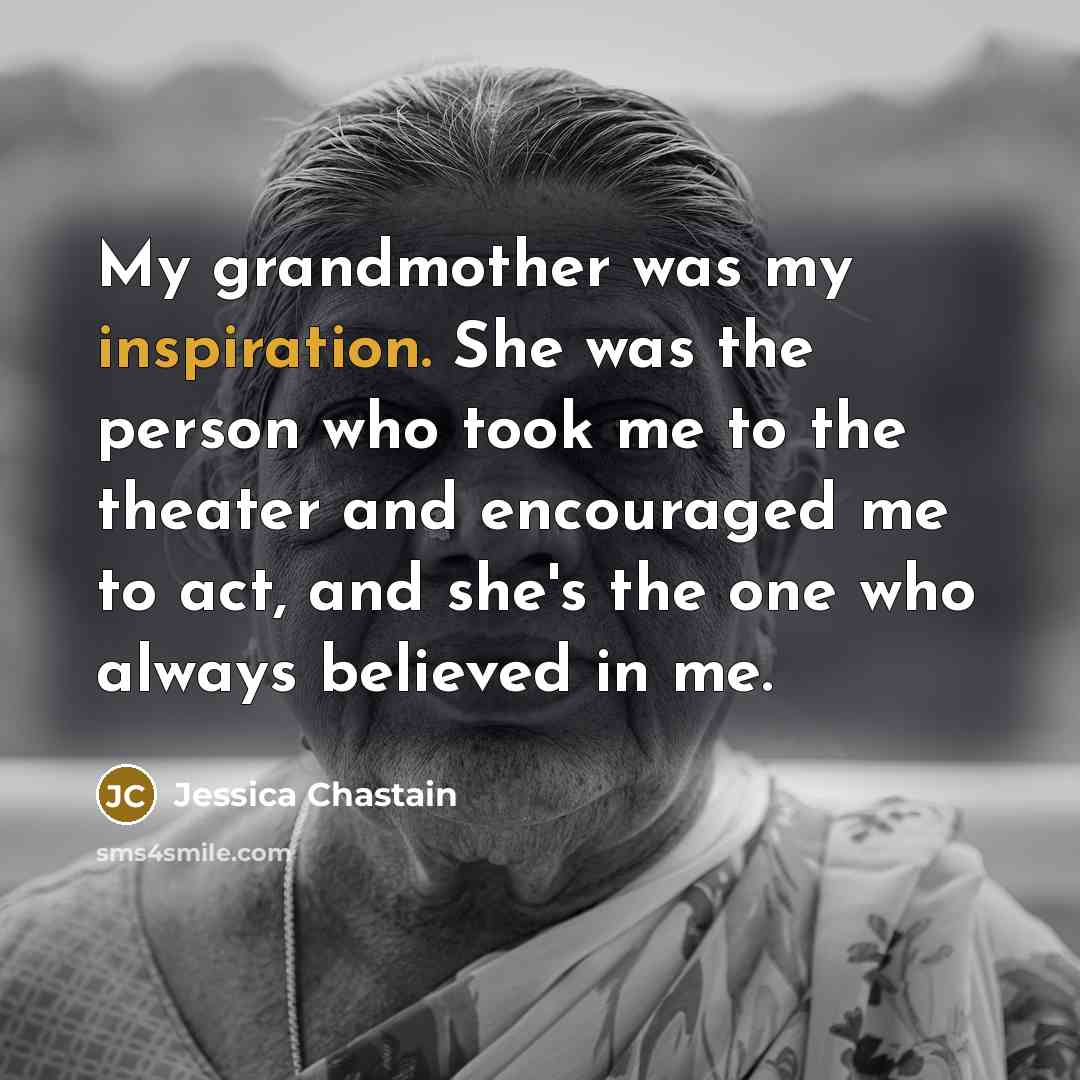 “My grandmother was my inspiration. She was the person who…” quote by Jessica Chastain