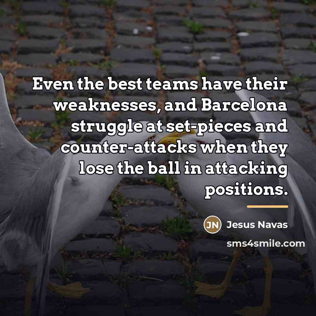 “Even the best teams have their weaknesses, and Barcelona struggle…” quote by Jesus Navas