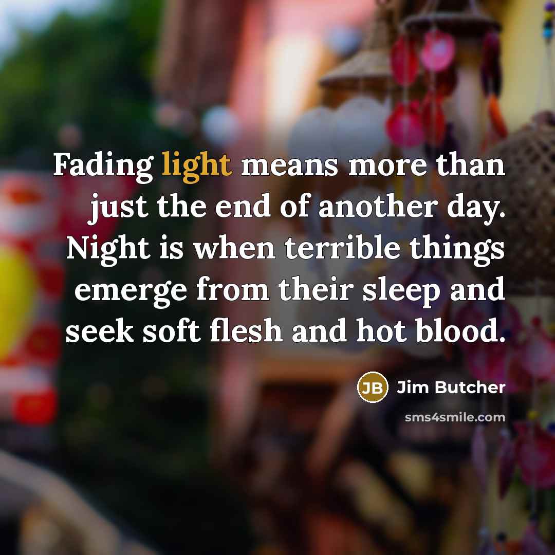 “Fading light means more than just the end of another…” quote by Jim Butcher