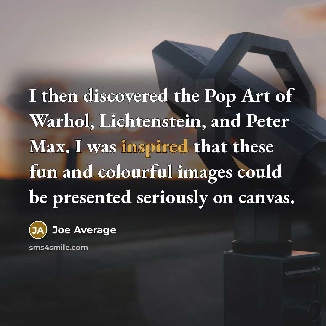 “I then discovered the Pop Art of Warhol, Lichtenstein, and…” quote by Joe Average