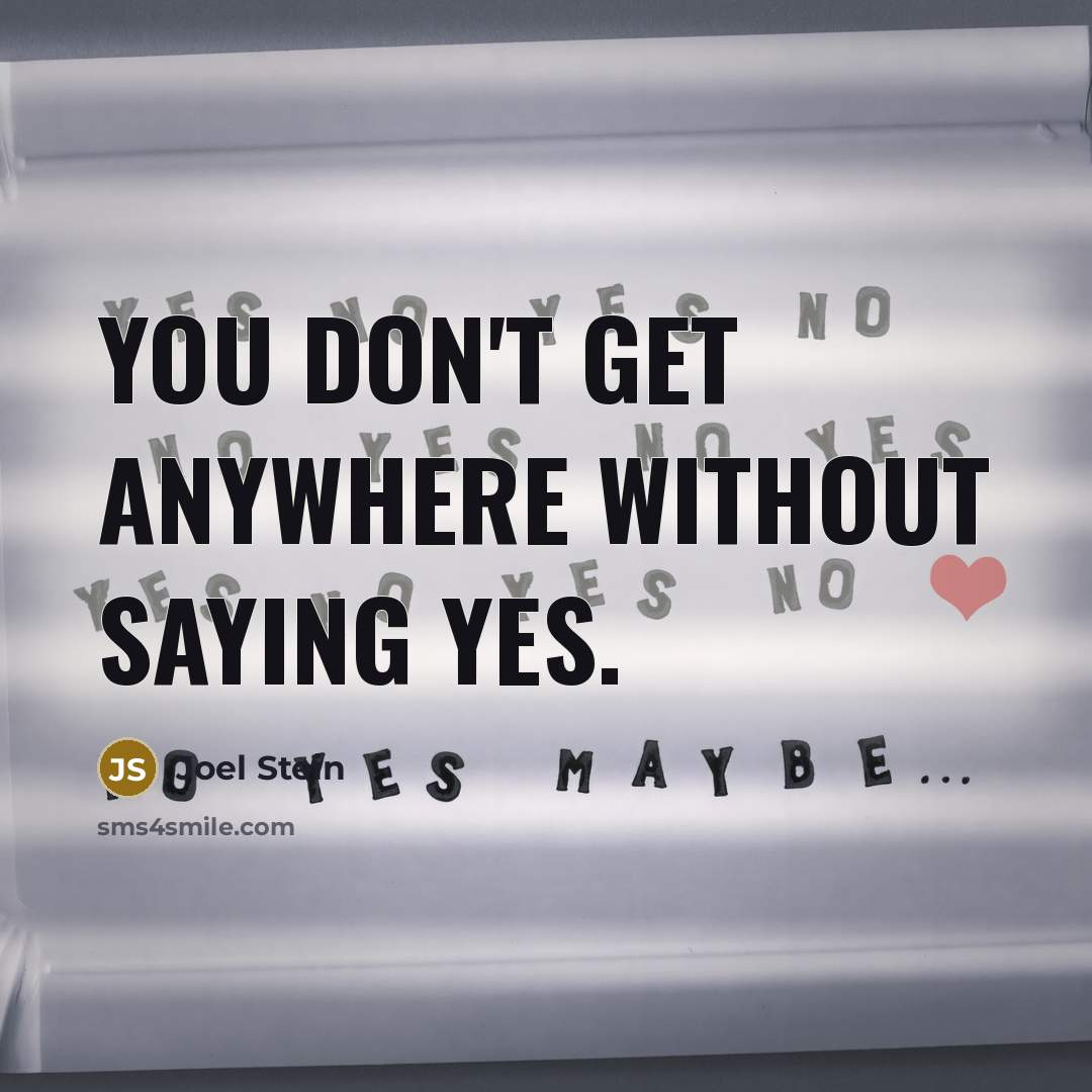 “You don't get anywhere without saying yes.…” quote by Joel Stein