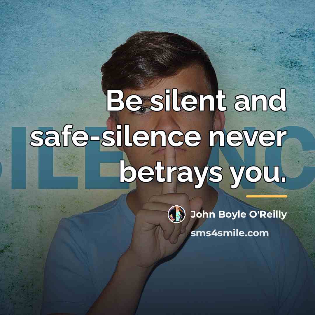 “Be silent and safe-silence never betrays you.…” quote by John Boyle O'Reilly