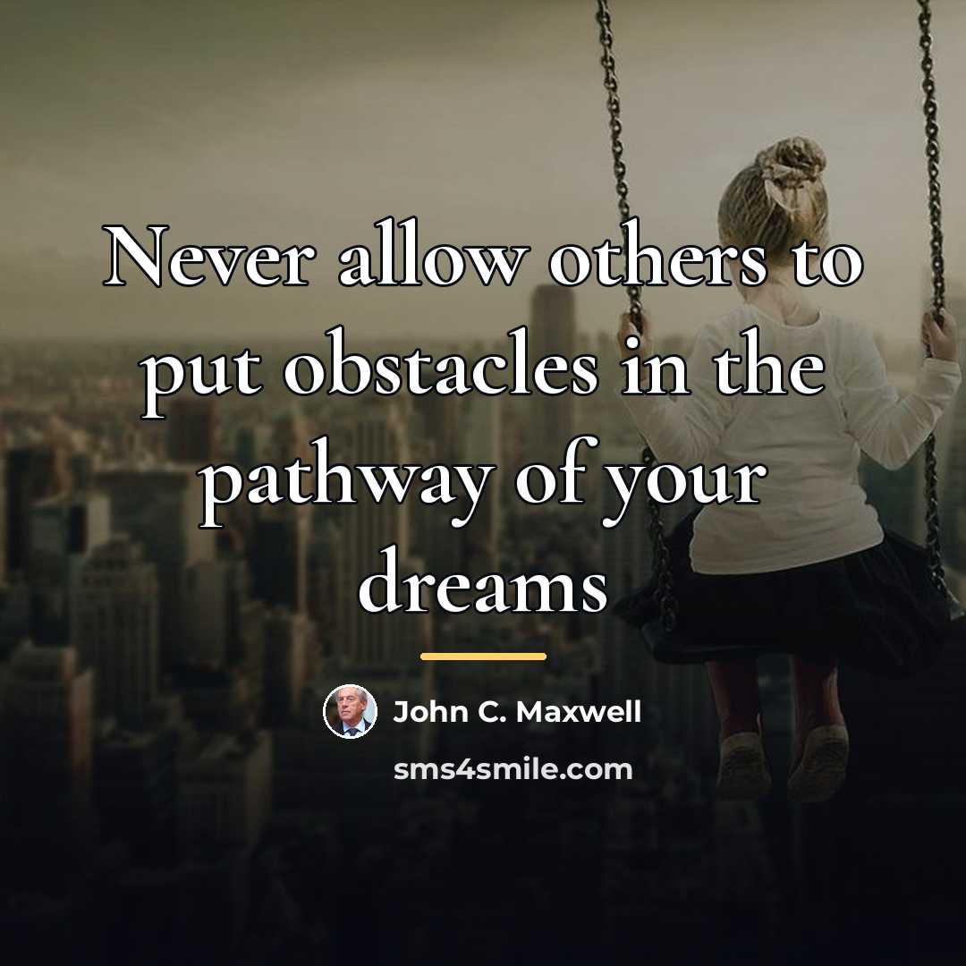 “Never allow others to put obstacles in the pathway of…” quote by John C. Maxwell