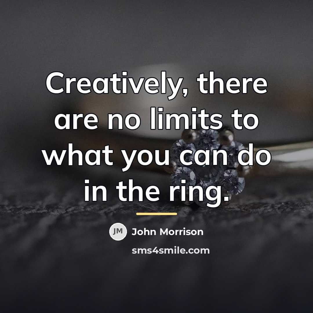 “Creatively, there are no limits to what you can do…” quote by John Morrison