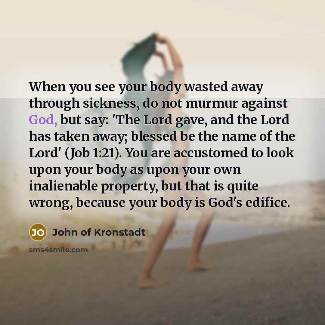“When you see your body wasted away through sickness, do…” quote by John of Kronstadt