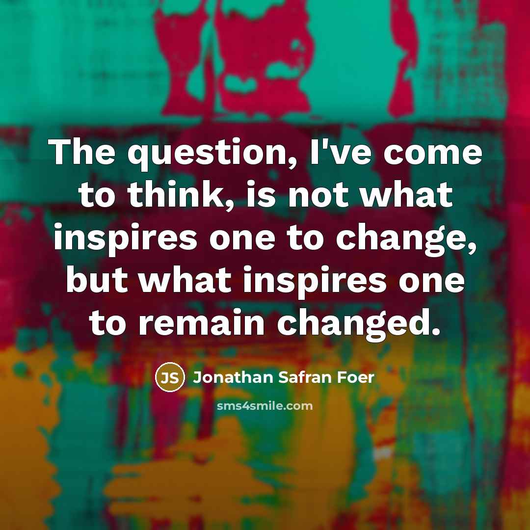 “The question, I've come to think, is not what inspires…” quote by Jonathan Safran Foer