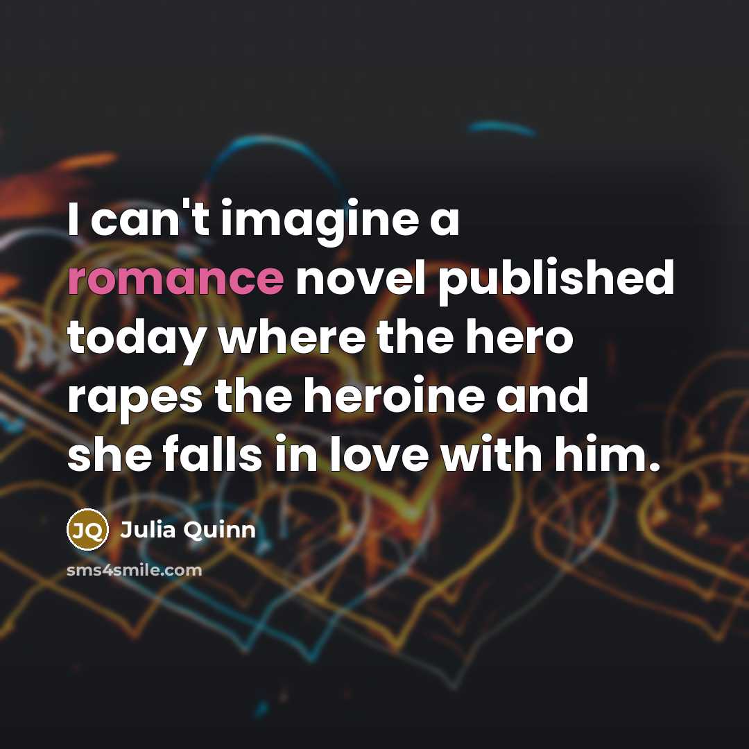 “I can't imagine a romance novel published today where the…” quote by Julia Quinn