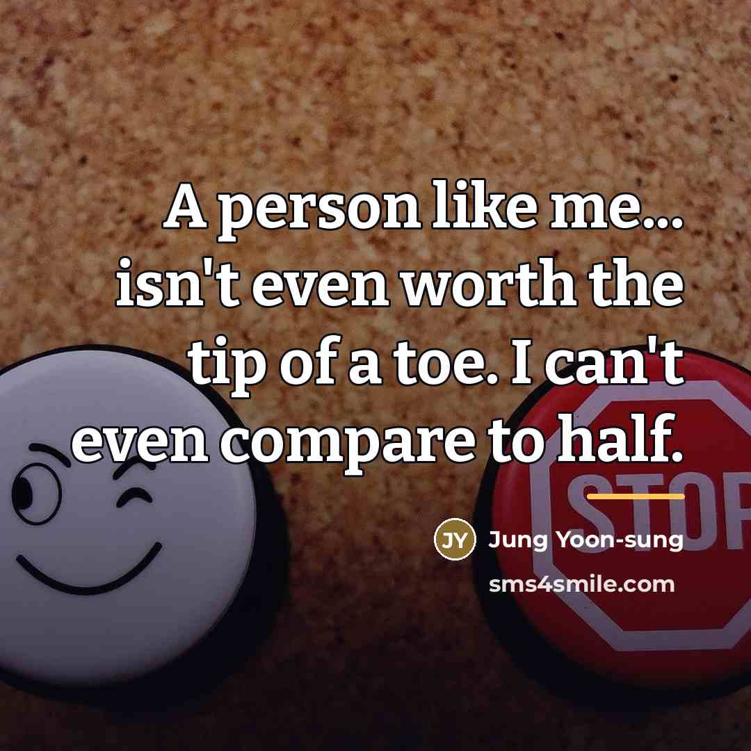 “A person like me... isn't even worth the tip of…” quote by Jung Yoon-sung
