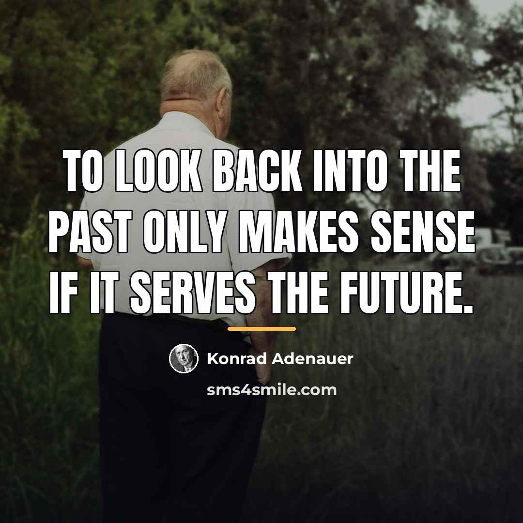 “To look back into the past only makes sense if…” quote by Konrad Adenauer