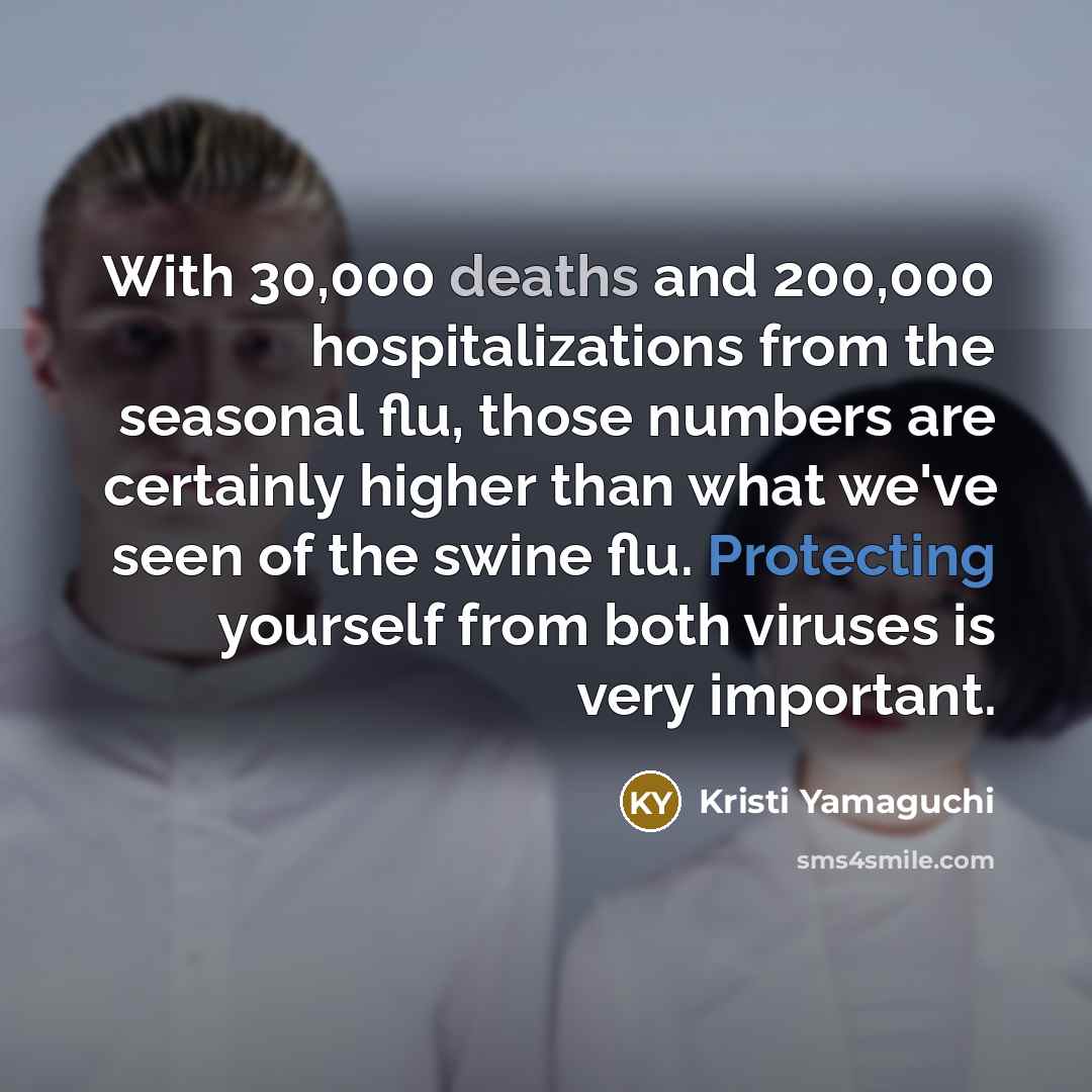 “With 30,000 deaths and 200,000 hospitalizations from the seasonal flu,…” quote by Kristi Yamaguchi