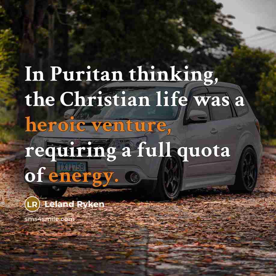 “In Puritan thinking, the Christian life was a heroic venture,…” quote by Leland Ryken