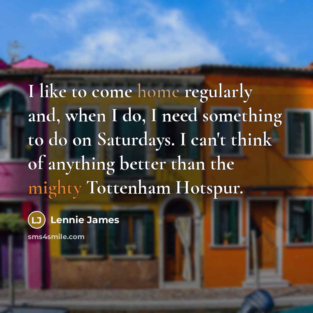 “I like to come home regularly and, when I do,…” quote by Lennie James