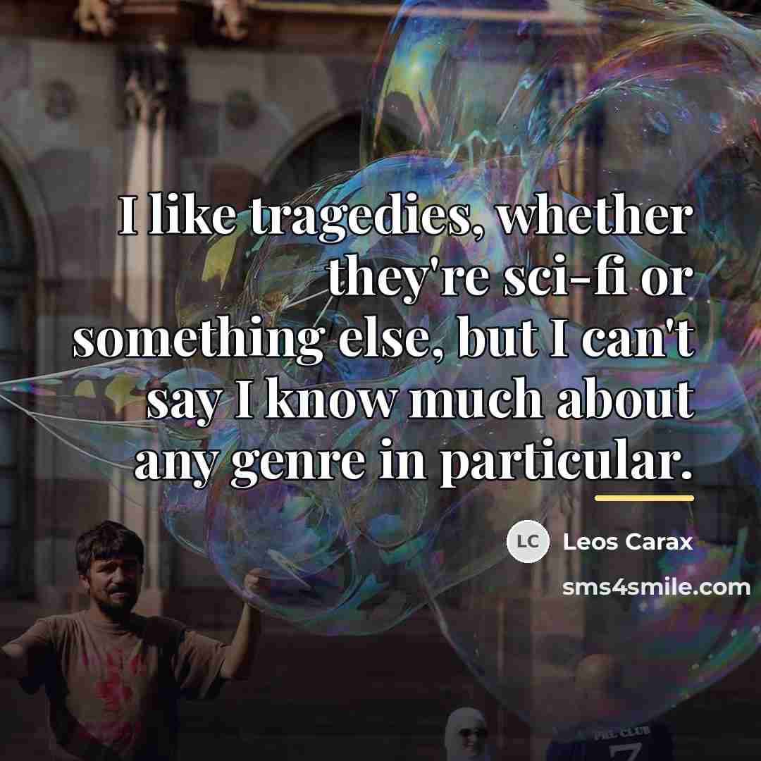 “I like tragedies, whether they're sci-fi or something else, but…” quote by Leos Carax