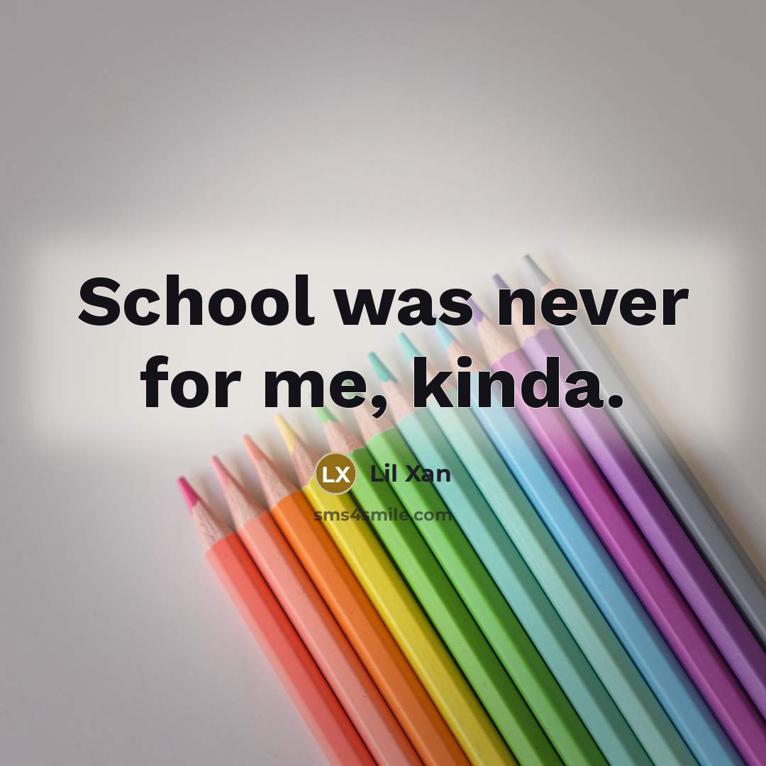 “School was never for me, kinda.…” quote by Lil Xan