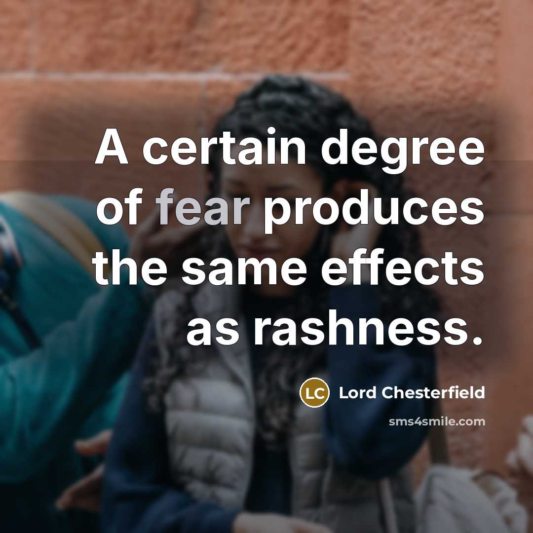 “A certain degree of fear produces the same effects as…” quote by Lord Chesterfield