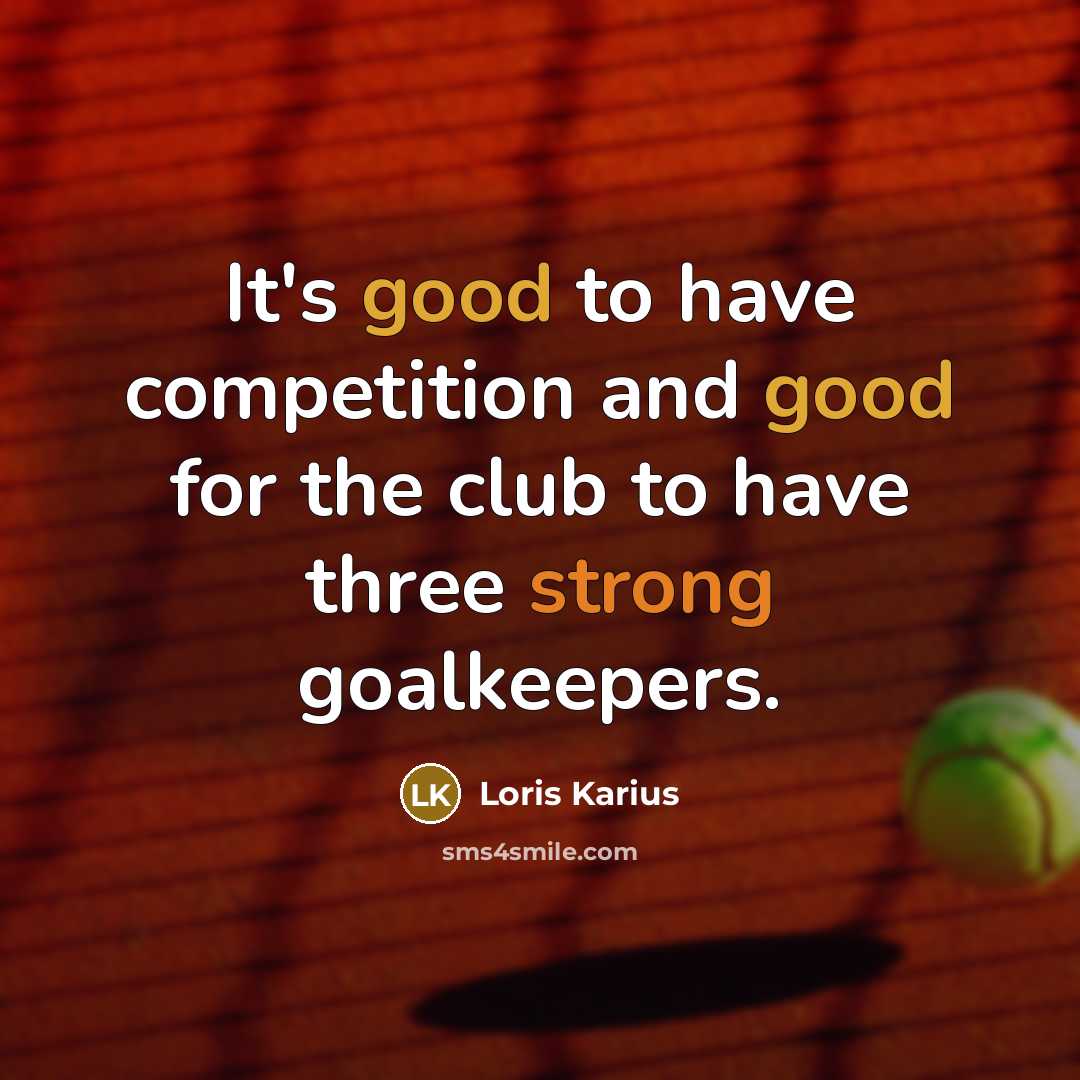 “It's good to have competition and good for the club…” quote by Loris Karius