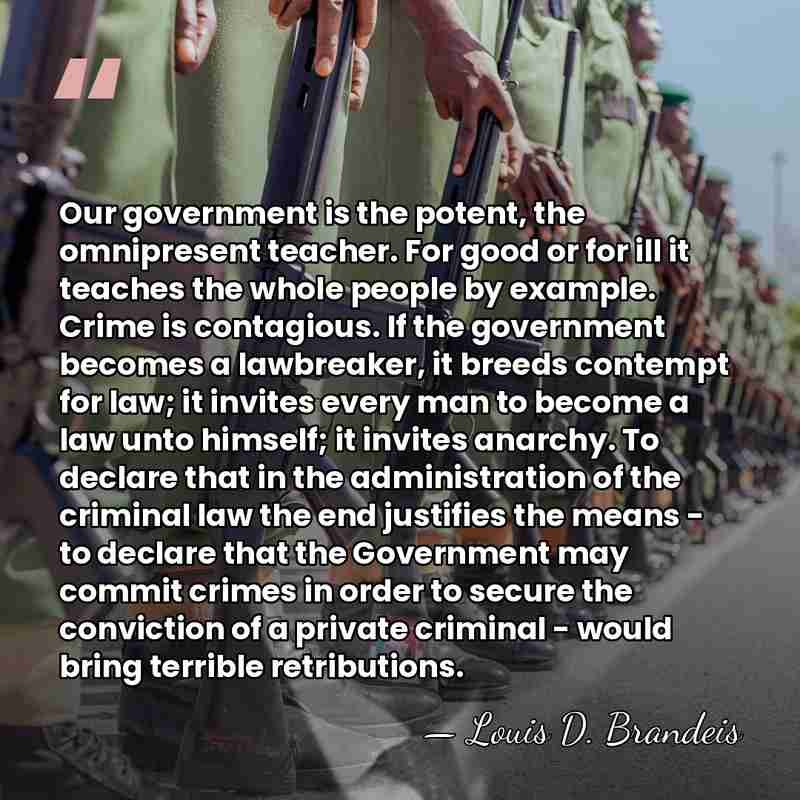 Our government is the potent, the omnipresent teacher. For good or for&hellip; - Louis D. Brandeis
